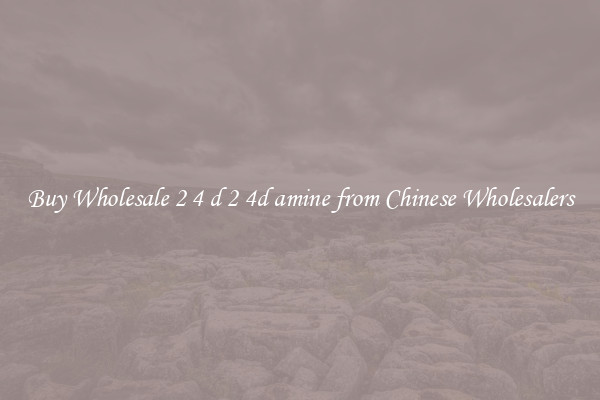 Buy Wholesale 2 4 d 2 4d amine from Chinese Wholesalers