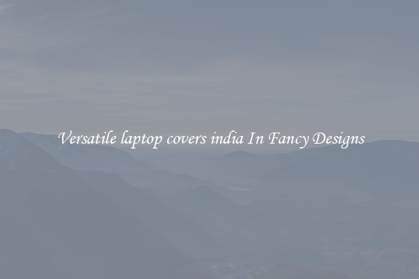 Versatile laptop covers india In Fancy Designs