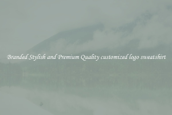 Branded Stylish and Premium Quality customized logo sweatshirt