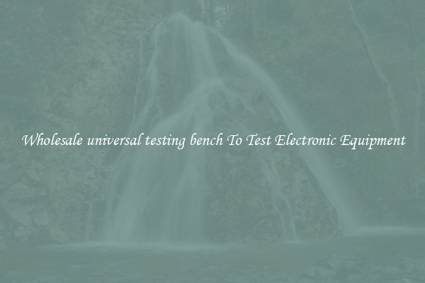 Wholesale universal testing bench To Test Electronic Equipment