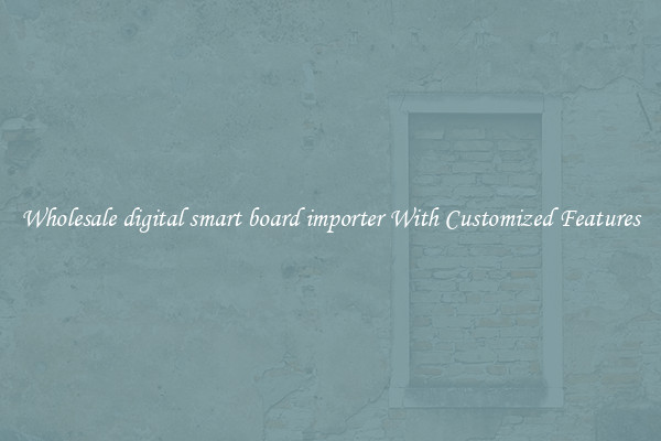 Wholesale digital smart board importer With Customized Features