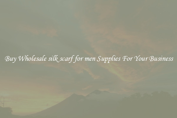 Buy Wholesale silk scarf for men Supplies For Your Business