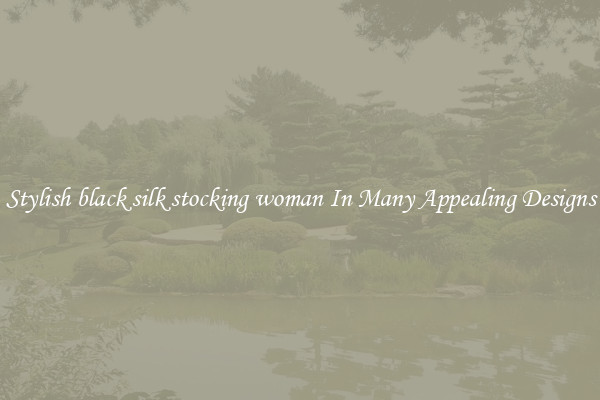 Stylish black silk stocking woman In Many Appealing Designs