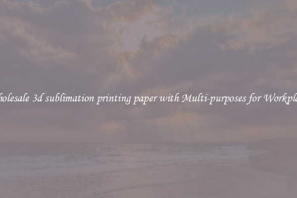 Wholesale 3d sublimation printing paper with Multi-purposes for Workplaces
