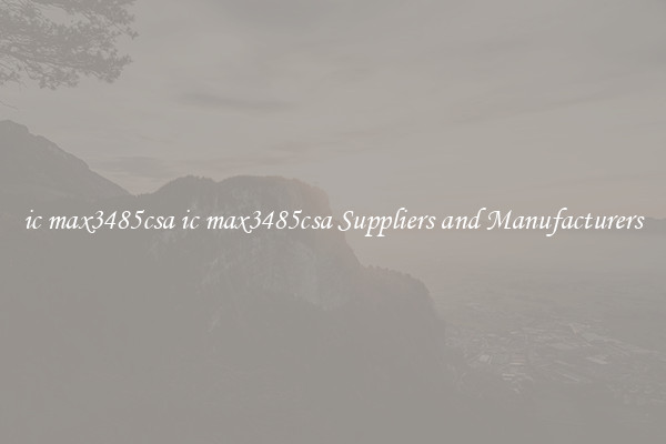 ic max3485csa ic max3485csa Suppliers and Manufacturers