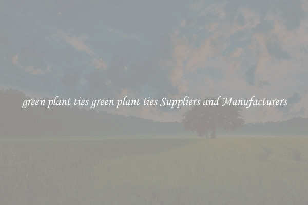 green plant ties green plant ties Suppliers and Manufacturers