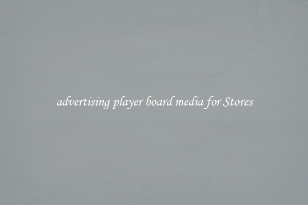 advertising player board media for Stores