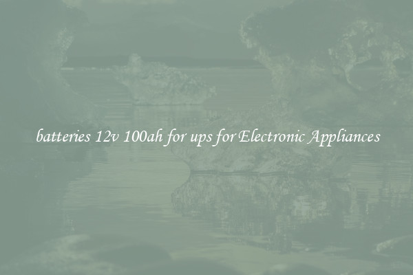 batteries 12v 100ah for ups for Electronic Appliances