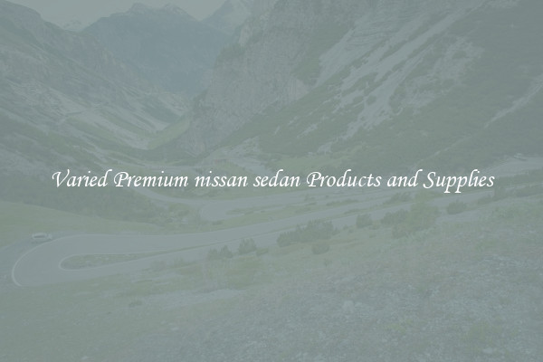 Varied Premium nissan sedan Products and Supplies
