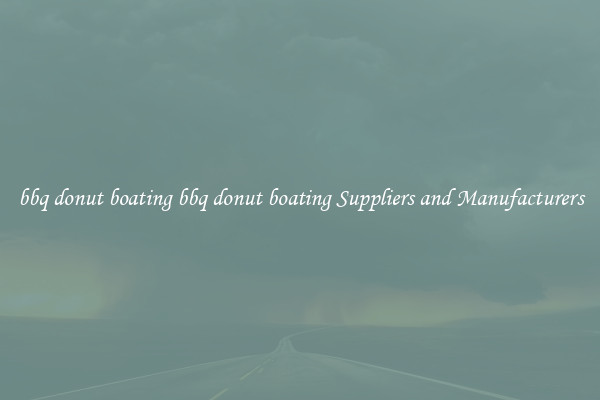 bbq donut boating bbq donut boating Suppliers and Manufacturers