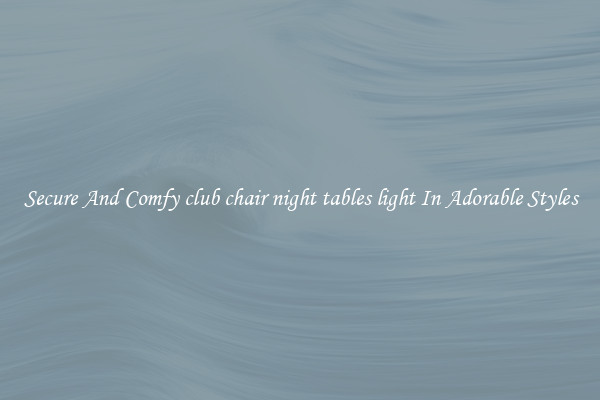 Secure And Comfy club chair night tables light In Adorable Styles