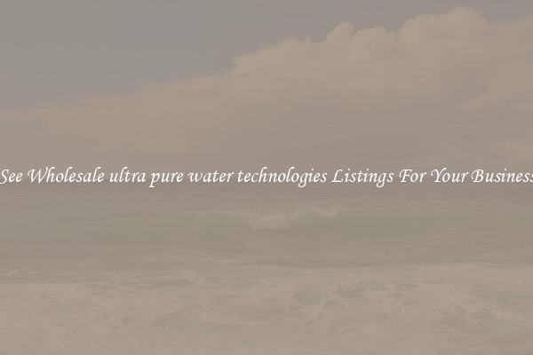 See Wholesale ultra pure water technologies Listings For Your Business