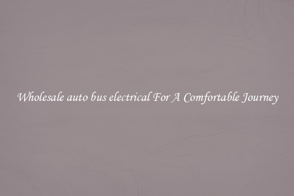 Wholesale auto bus electrical For A Comfortable Journey