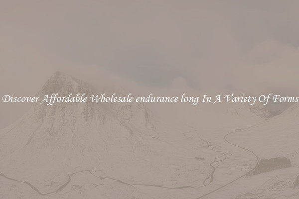 Discover Affordable Wholesale endurance long In A Variety Of Forms