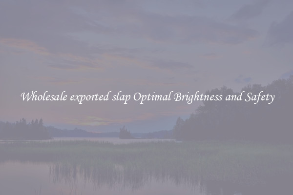 Wholesale exported slap Optimal Brightness and Safety