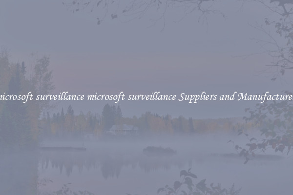 microsoft surveillance microsoft surveillance Suppliers and Manufacturers