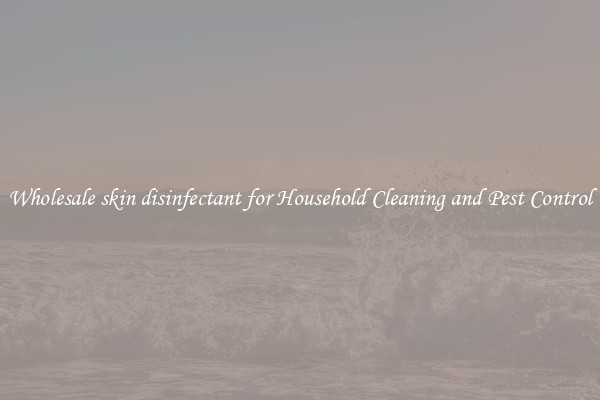 Wholesale skin disinfectant for Household Cleaning and Pest Control