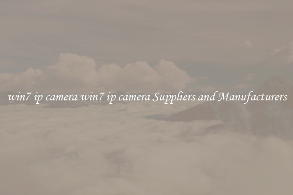 win7 ip camera win7 ip camera Suppliers and Manufacturers