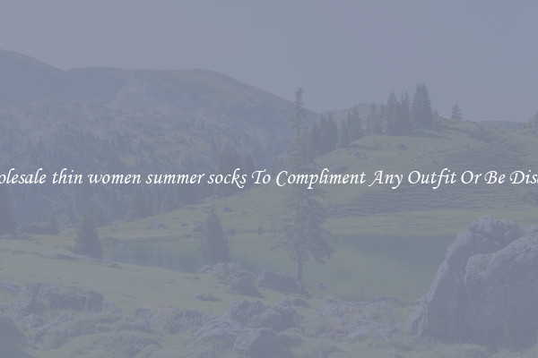 Wholesale thin women summer socks To Compliment Any Outfit Or Be Discreet