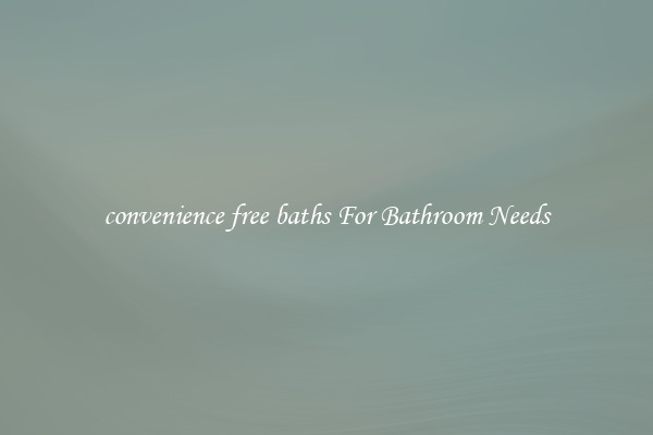 convenience free baths For Bathroom Needs